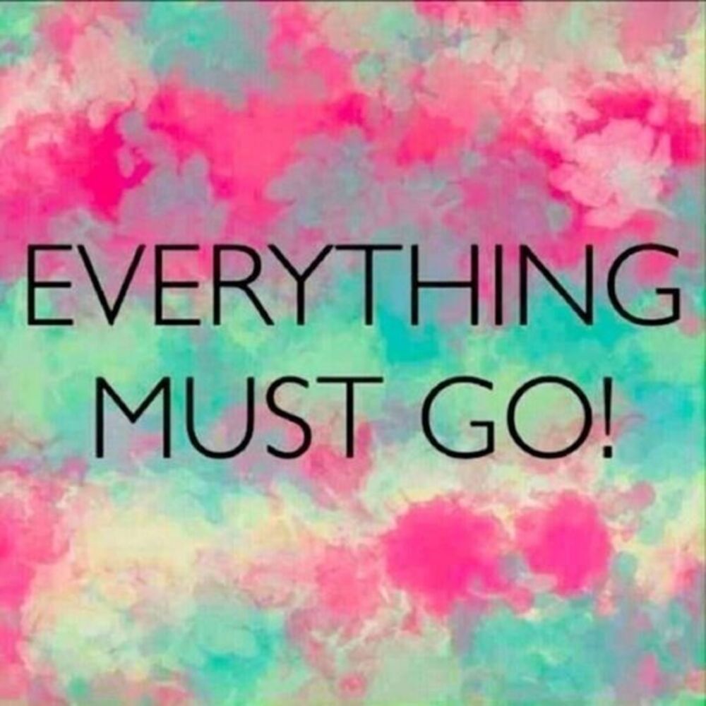 Everything MUST GO!!!